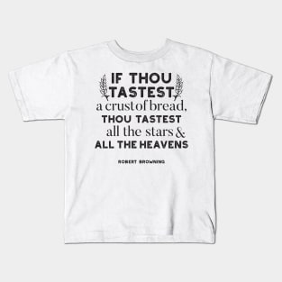 Bread quotes by Robert Browning Kids T-Shirt